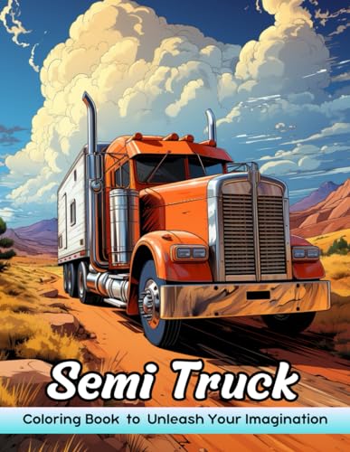 Semi Truck Coloring Book: Semi Truck Coloring Page - Majestic Semi Trucks for Big Dreams and Detailed Coloring