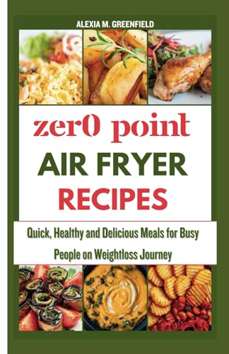 ZERO POINT AIR FRYER RECIPES: Quick, Healthy and Delicious Meals for Busy People on Weightloss Journey (Zero Point Recipes for Weight loss)
