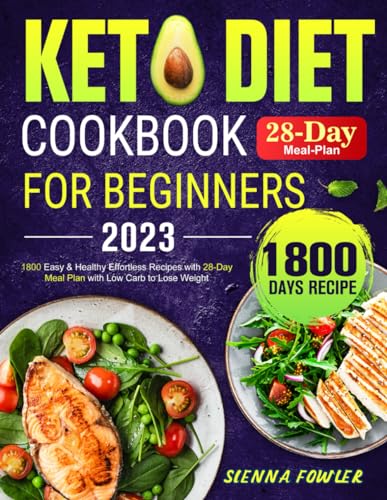 Keto Diet Cookbook for Beginners 2023: 1800 Easy & Healthy Effortless Recipes with 28-Day Meal Plan with Low Carb to Lose Weight