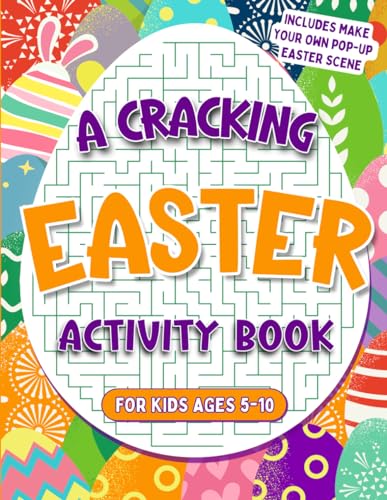 A Cracking Easter Activity Book For Kids Ages 5-10: Over 60 Egg-cellent & Fun Easter Activities Including Mazes, Word Searches, Colouring, Connect The Dots, Puzzles and Much More! (UK Edition)