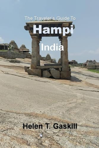 The Traveler's Guide to Hampi, India: Unlock the Mysteries of Hampi: Your Ultimate Travel Companion