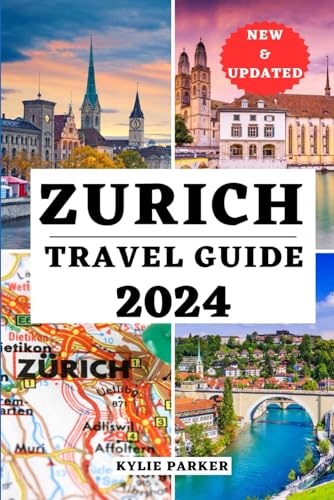 ZURICH TRAVEL GUIDE 2024: Your Ultimate Companion To Unveiling Hidden Gems, Culture And Memorable Adventure Of Switzerland's Urban Jewel (YOUR COMPREHENSIVE TRAVEL THE WORLD COMPANION)