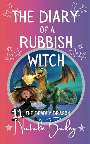 The Diary of a Rubbish Witch: The Deadly Dragon (The Rubbish Witch Diaries)