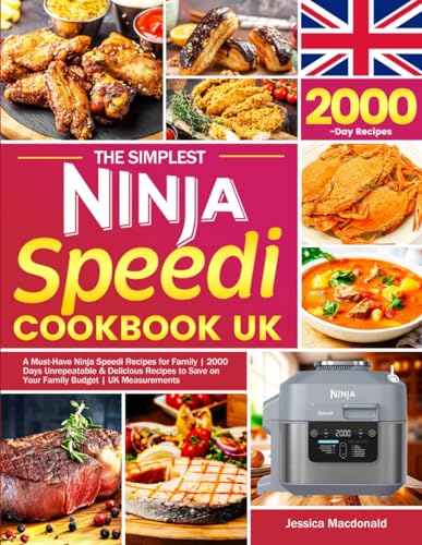 The Simplest Ninja Speedi Cookbook UK: A Must-Have Ninja Speedi Recipes for Family | 2000 Days Unrepeatable & Delicious Recipes to Save on Your Family Budget | UK Measurements