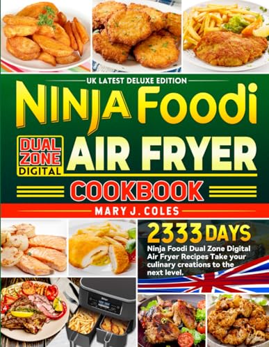 UK Latest Deluxe Edition Ninja Foodi Dual Zone Digital Air Fryer Cookbook: 2333 Days Ninja Foodi Dual Zone Digital Air Fryer Recipes Take your culinary creations to the next level.