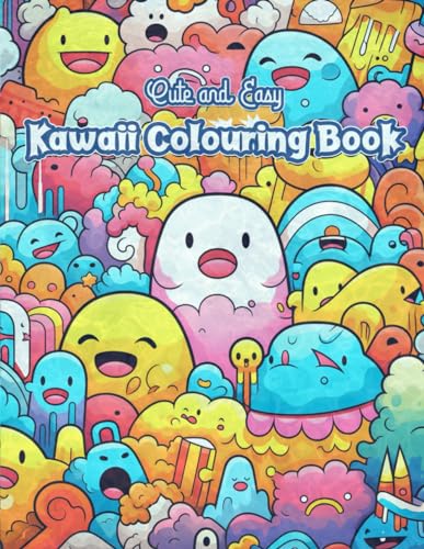 Cute and Easy Kawaii Colouring Book: Adorable Kawaii Characters and Designs for Relaxation and Joyful Coloring with 50+ Funny Kawaii Colouring Pages For All Ages