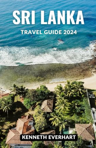 SRI LANKA TRAVEL GUIDE (2024): Unforgettable Experiences: Beaches, Mountains, and Cultural Gems