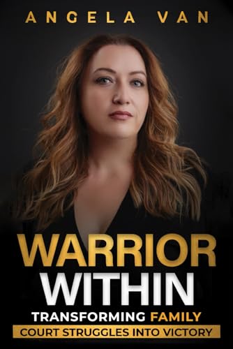 Warrior Within: Transforming Family Court Struggles Into Victory