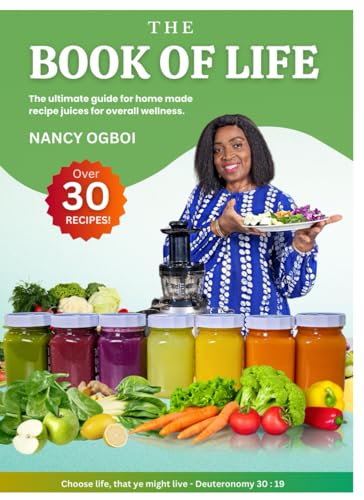 The Book of Life - The ultimate guide for home made recipe juices for overall wellness.