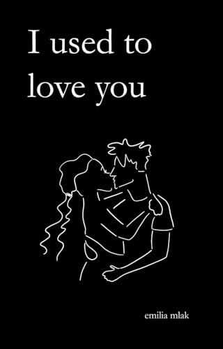 I Used to Love You: Poems Inspired by Truth