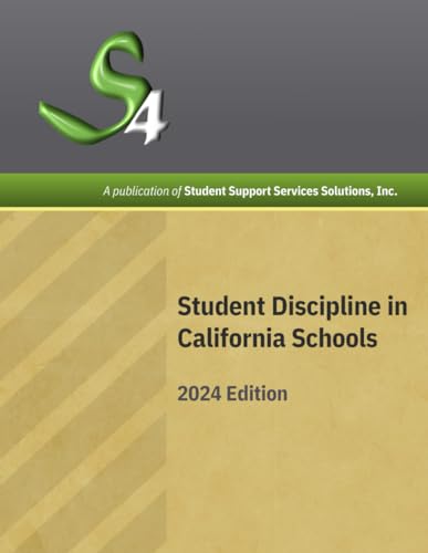 Student Discipline in California Schools 2024 Edition: A Publication of Student Support Services Solutions, Inc.