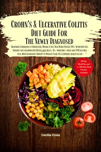 Crohn's & Ulcerative Colitis Diet Guide for the Newly Diagnosed: Beginners Cookbook to Understand Manage Self-Heal Bowel Disease 180+ Nutritious ... Therapy Mitigate Flare-Up & improve life
