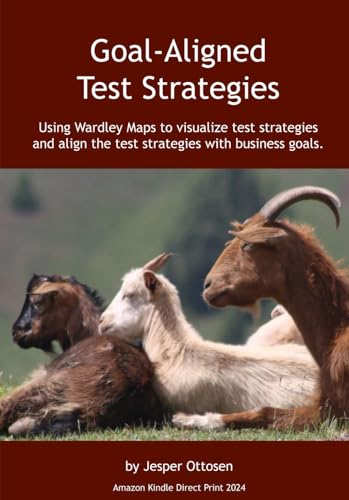 Goal-Aligned Test Strategies: Using Wardley Maps to visualize test strategies and align the test strategies with business goals.