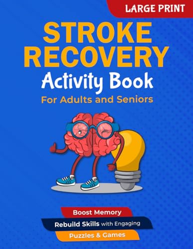 Stroke Recovery Activity Book: A Large Print Workbook for Traumatic Brain Injury & Aphasia Rehabilitation - Boost Memory, Rebuild Skills with Engaging Puzzles & Games Designed for Seniors and Adults