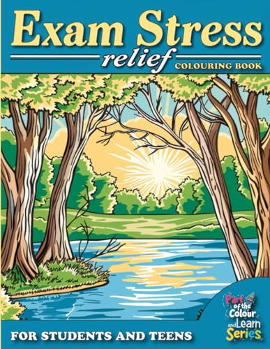 Exam Stress Relief - Colouring Book for Students and Teens: 50 Soothing Colouring Pages with Positive Affirmations to Calm the Mind and Boost Confidence - Fun, Easy, Relaxing and Inspiring!