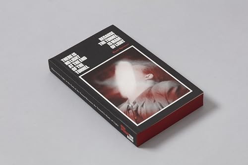 There Is No Light at the End of the Tunnel Because the Tunnel Is Made of Light