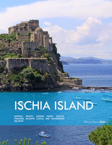 Ischia Island: A Visual Journey Through Ischia Island's Natural Beauty - Coffee Table Picture Book or Perfect Gift for tourism & travel lovers.....Relaxing & Meditation.