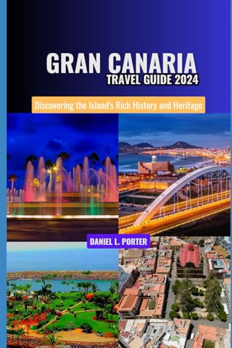 Gran Canaria Travel Guide 2024: Discovering the Island's Rich History and Heritage