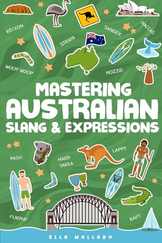Mastering Australian Slang and Expressions - Your Essential Aussie Idioms Dictionary When You’re Down Under