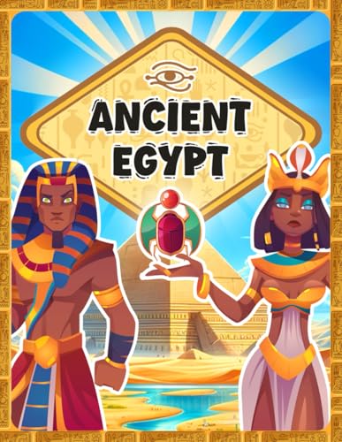 Ancient Egypt | Educational Book for Kids | 108 Pages | 8 -12 Years | Childrens Books History | Learn About the Civilitzation: Pyramids, Mummy, Pharaohs of Egypt, Gods