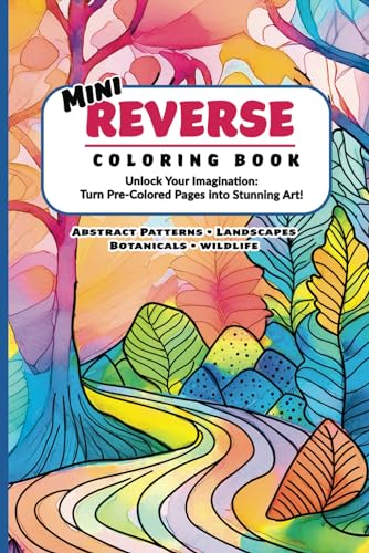 Mini Reverse Coloring Book: Unlock Your Imagination: Turn Pre-Colored Pages into Stunning Art!