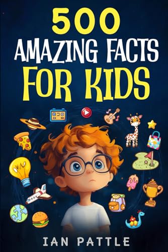 500 Amazing Facts For Kids: Mind-Blowing Fun Facts About Animals, Science, History, Geography, Space, Inventions, Sports, Vehicles, Crazy Facts, And Dinosaurs For Both Kids And Adults