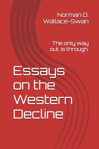 Essays on the Western Decline: The only way out, is through.