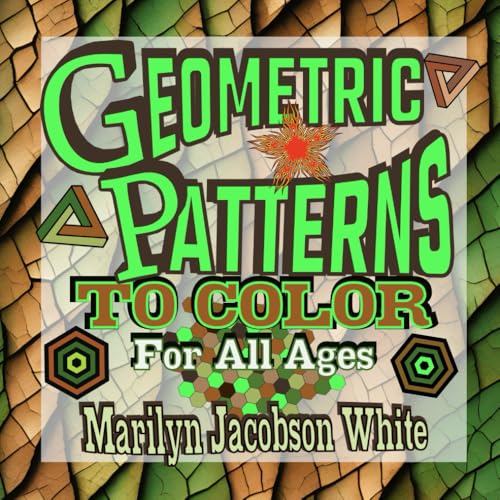 Geometric Patterns to Color For All Ages: Sequel to Challenging Geometric Shapes to Color (Be Creative)