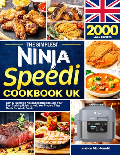 Simplest Ninja Speedi Cookbook UK : Easy and Palatable Ninja Speedi Recipes Are Your Best Cooking Guide to Help You Prepare Crisp Meals for Whole Family