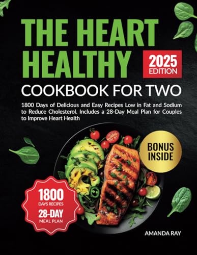 Heart Healthy Cookbook for Two : 1800 Days of Delicious and Easy Recipes Low in Fat and Sodium to Reduce Cholesterol. Includes a 28-Day Meal Plan for Couples to Improve Heart Health