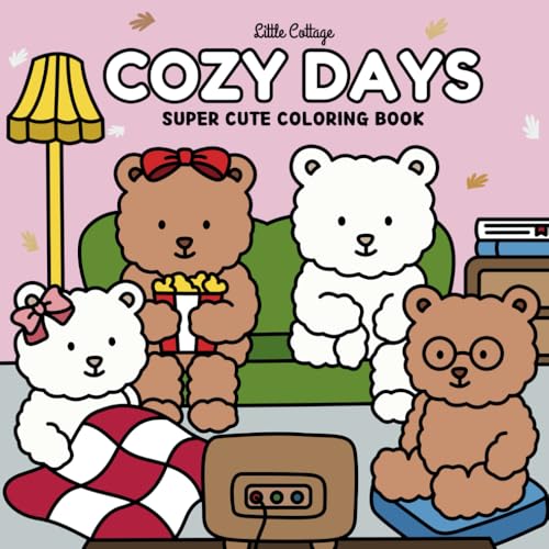 Cozy Days : Super Cute Coloring Book for Adult, Teens and Kids Charming and Cozy Moments of Teddy Bears Enjoying Everyday Activities for a Calming Escape and Relaxation