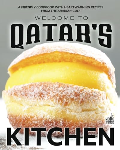 Welcome to Qatar's Kitchen: A Friendly Cookbook with Heartwarming Recipes from the Arabian Gulf