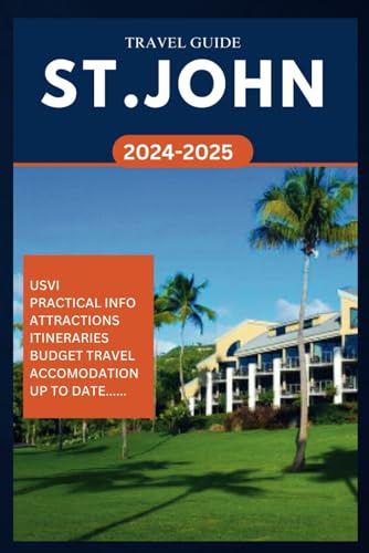 ST. JOHN TRAVEL GUIDE 2024-2025: Your Complete insider manual to exploring the best of US virgin Islands in the Carribean. (ROAM and EXPLORE)