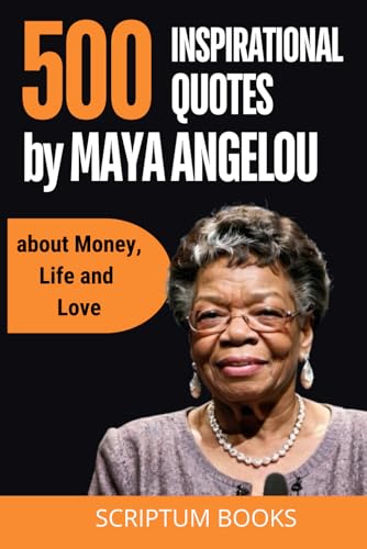 500 Inspirational Quotes by Maya Angelou about success, Education and Life (500 Quotes)