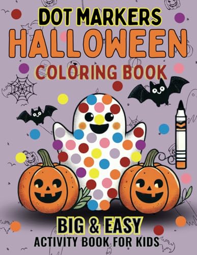 Dot Markers Activity Book Halloween : Dot Coloring Book for Kids Girls and Boys Halloween Easy Guided BIG DOTS Spooky Season Activities