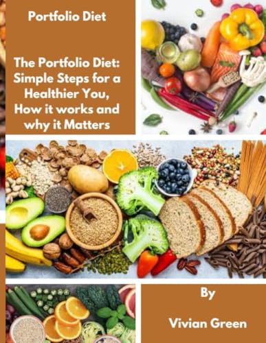 The Portfolio Diet: Simple Steps for a Healthier You, How it works and why it Matters