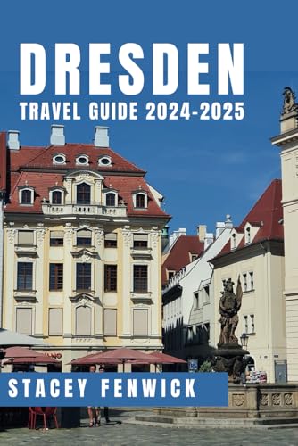 Dresden Travel Guide 2024-2025