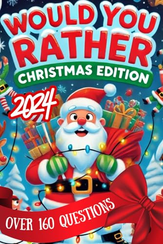 Would You Rather Christmas Edition 2024: over 160 Hilarious and Fun Questions about Christmas! Jokes and Activities for All Ages! : Bring Laughter to Family Gatherings and Road Trips, Make It a Game. Get Laughing with Your Favorite People!