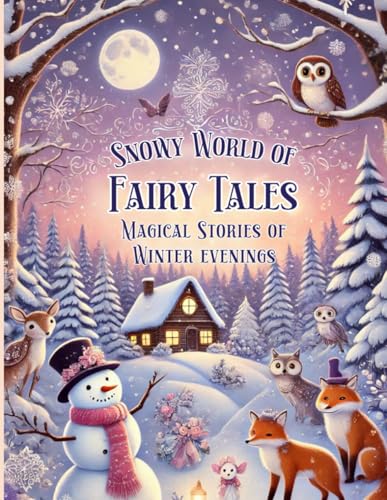Snowy World of Fairy Tales Magical Stories for Winter Evenings: A Collection of 20 Unique Winter Stories for Kids to Brighten Cold Nights