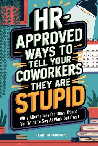 HR Approved Ways to Tell Coworkers They Are Stupid