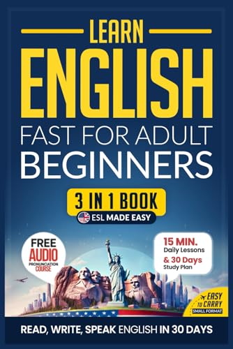 Learn English Fast for Adult Beginners - ESL Certified Workbook : Achieve U. S. English Mastery in 30 Days: 15-Minute Lessons, Practical Exercises, and Essential Grammar