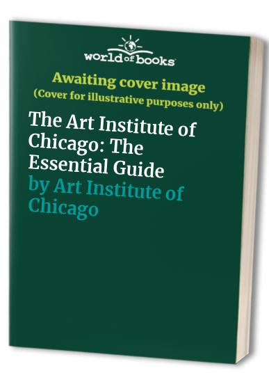 The Art Institute of Chicago: The Essential Guide