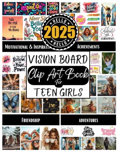 Vision Board Clip Art Book For Teen Girls: Create Motivational & Powerful Vision Board From 300+ Vision Board Supplies (Pictures, Quotes and Affirmations) | Reach Your Full Potential