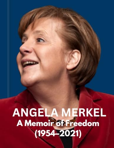 Angela Merkel : A Memoir of Freedom (1954-2021)