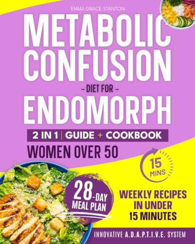 Metabolic Confusion Diet Cookbook for Endomorph Women Over 50 : A Recipe Collection Built on the Innovative A. D. A. P. T. I. V. E. System to Burn Fat, Balance Hormones and Feel Energized in Less Than 28 Days