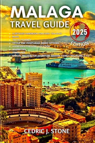 MALAGA TRAVEL GUIDE 2025: A Comprehensive Companion to Exploring Spain's Dynamic Coastal City