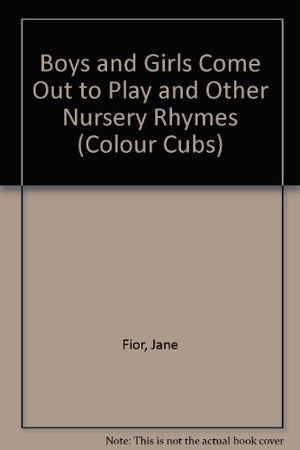 Boys and Girls Come Out to Play and Other Nursery Rhymes