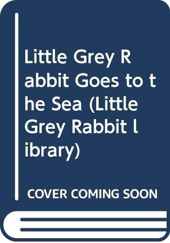 Little Grey Rabbit Goes to the Sea