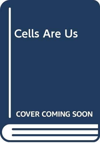 Cells are Us