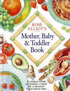 Rose Elliot's Mother, Baby and Toddler Book 